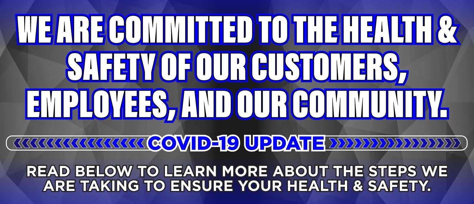 We Are Committed to the Health and Safety of Our Customers, Employees, and our Community